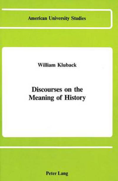 Cover for William Kluback · Discourses on the Meaning of History - American University Studies, Series 5: Philosophy (Hardcover Book) (1988)