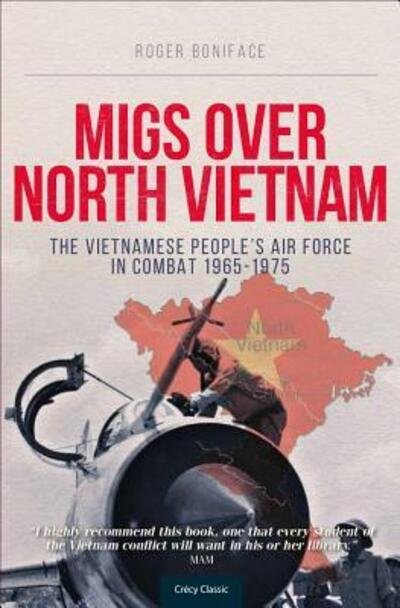 Cover for Boniface, Roger (Author) · MiGs Over North Vietnam: The Vietnamese Peoples Airforce In Combat 1965 - 1975 (Paperback Book) (2015)