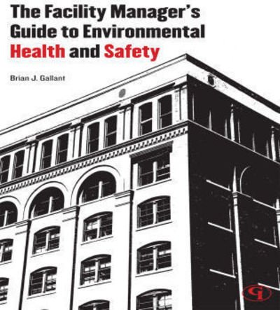 Cover for Brian J. Gallant · The Facility Manager's Guide to Environmental Health and Safety (Paperback Book) (2007)