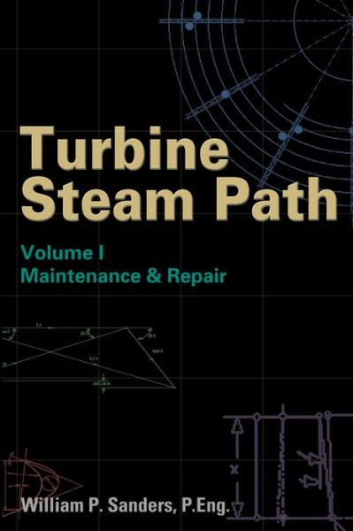 Cover for William P. Sanders · Turbine Steam Path Maintenance &amp; Repair: Volume I (Hardcover Book) (2001)