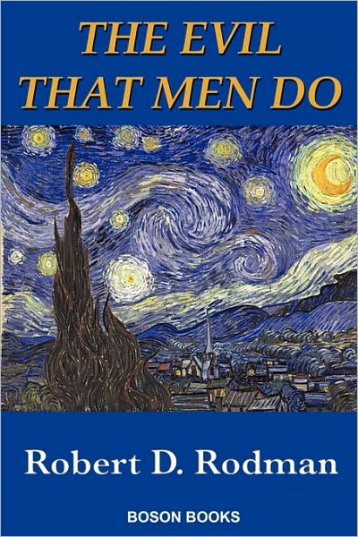 The Evil That men Do - Robert D. Rodman - Books - Bitingduck Press - 9780917990878 - November 5, 2009