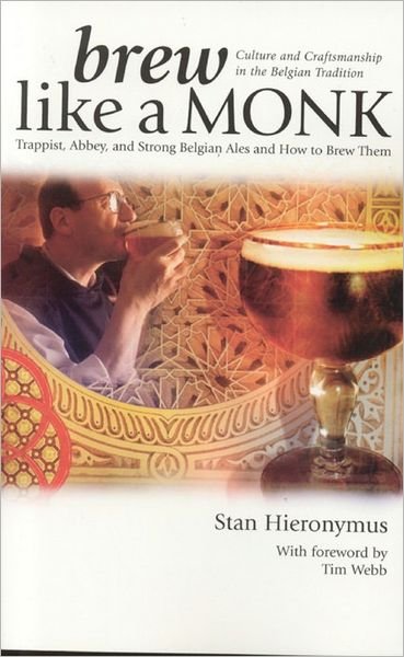 Brew Like a Monk: Trappist, Abbey, and Strong Belgian Ales and How to Brew Them - Stan Hieronymus - Kirjat - Brewers Publications - 9780937381878 - lauantai 1. lokakuuta 2005