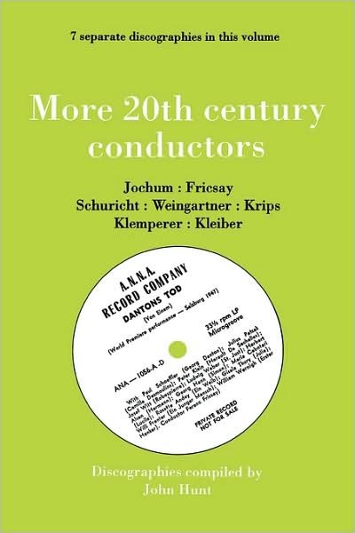 Cover for John Hunt · More 20th Century Conductors, 7 Discographies: Eugen Jochum, Ferenc Fricsay, Carl Schuricht, Felix Weingartner, Josef Krips, Otto Klemperer, Erich Kleiber (Paperback Bog) (2009)
