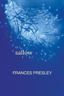 Sallow - Frances Presely - Books - Leafe Press - 9780957404878 - October 24, 2016