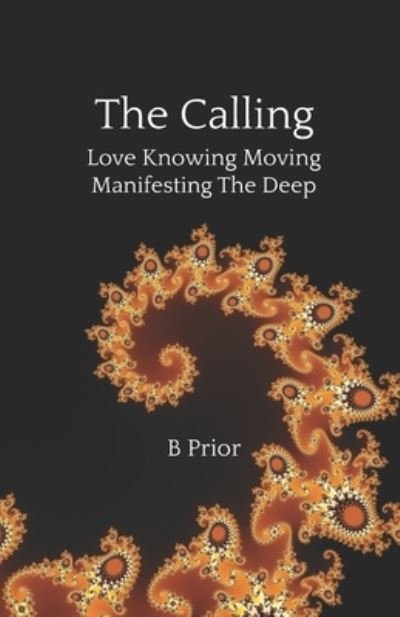Cover for B Prior · The Calling - Love Knowing Moving Manifesting The Deep (Paperback Book) (2019)