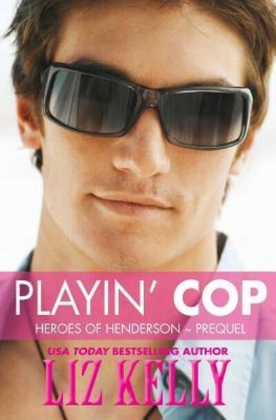 Cover for Liz Kelly · Playin' Cop : Heroes of Henderson ~ Prequel (Pocketbok) (2014)