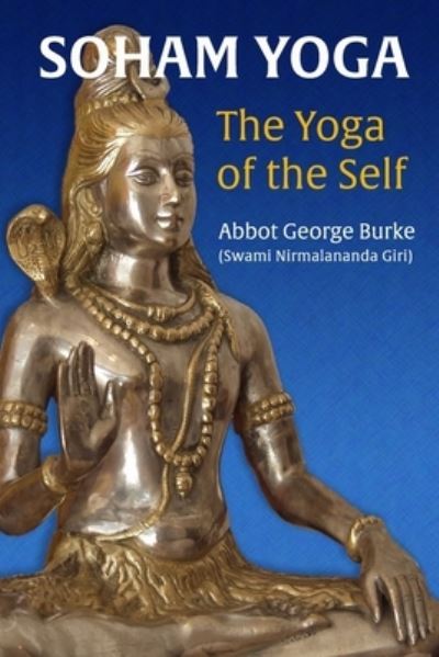 Cover for Abbot George Burke (Swami Nirmalananda Giri) · Soham Yoga : The Yoga of the Self : An In-Depth Guide to Effective Meditation (Paperback Book) (2018)