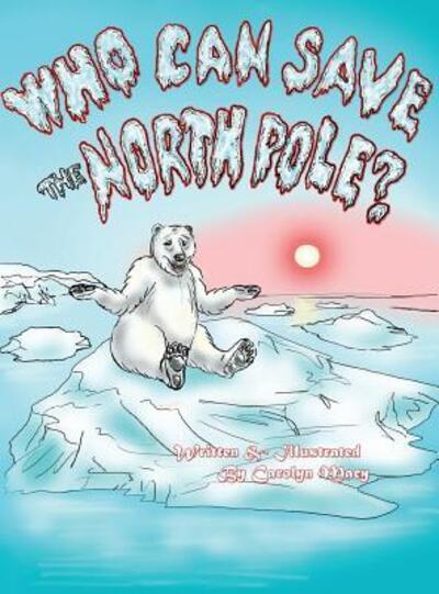 Cover for Carolyn Macy · Who Can Save the North Pole? (Inbunden Bok) (2017)