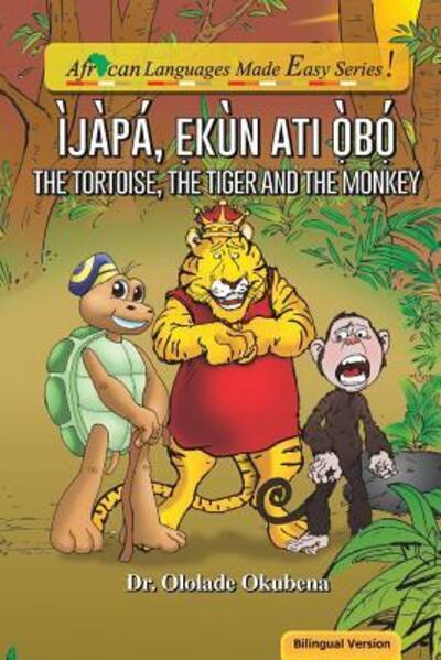 Cover for Dr. Ololade A Okubena · The Tortoise, The Tiger and The Monkey. Bilingual.pdf : Ijapa, Ekun ati Obo (Paperback Book) (2018)