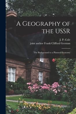 Cover for J P (John Peter) 1928- Cole · A Geography of the USSR; the Background to a Planned Economy (Paperback Bog) (2021)
