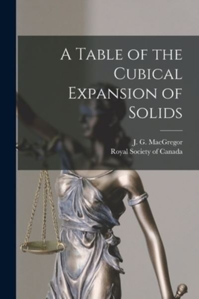 Cover for J G (James Gordon) 1852 MacGregor · A Table of the Cubical Expansion of Solids [microform] (Paperback Book) (2021)