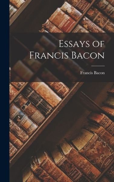 Cover for Francis Bacon · Essays of Francis Bacon (Bog) (2022)