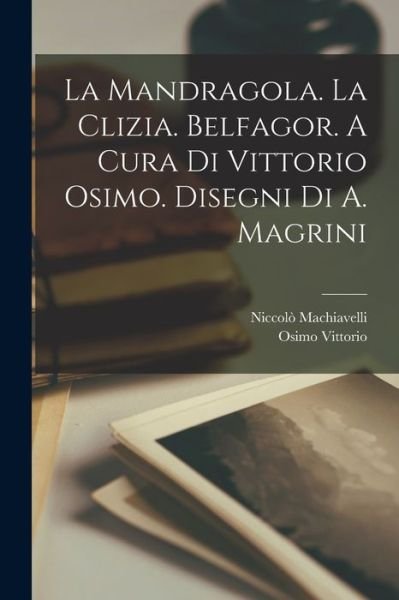 Cover for Niccolò Machiavelli · Mandragola. la Clizia. Belfagor. a Cura Di Vittorio Osimo. Disegni Di A. Magrini (Book) (2022)