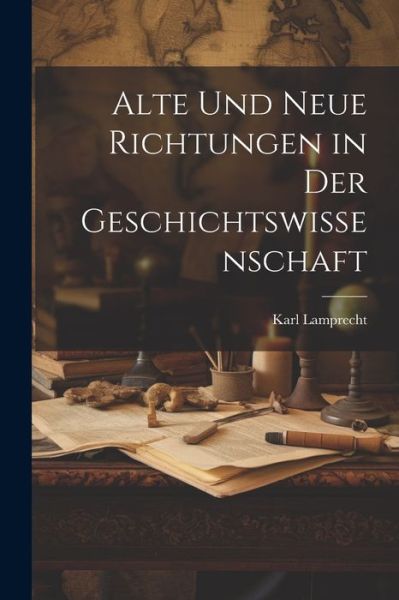 Cover for Karl Lamprecht · Alte und Neue Richtungen in der Geschichtswissenschaft (Buch) (2023)