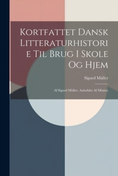 Cover for Sigurd Müller · Kortfattet Dansk Litteraturhistorie Til Brug I Skole Og Hjem (Book) (2023)