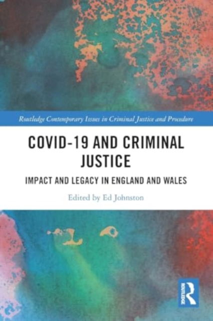 Covid-19 and Criminal Justice: Impact and Legacy in England and Wales - Routledge Contemporary Issues in Criminal Justice and Procedure -  - Bücher - Taylor & Francis Ltd - 9781032250878 - 28. November 2024