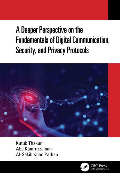 Cover for Thakur, Kutub (New Jersey City University, New Jersey, USA) · A Deeper Perspective on the Fundamentals of Digital Communication, Security, and Privacy Protocols (Hardcover Book) (2022)