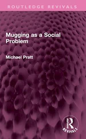 Mugging as a Social Problem - Routledge Revivals - Michael Pratt - Books - Taylor & Francis Ltd - 9781032601878 - September 1, 2025