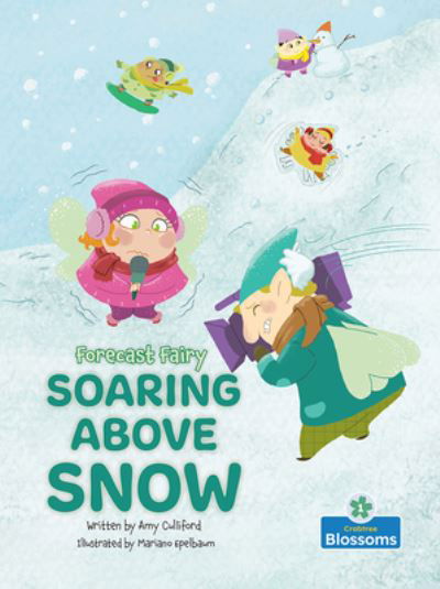 Soaring Above Snow - Forecast Fairy - Amy Culliford - Books - Crabtree Publishing Co,Canada - 9781039800878 - December 1, 2023