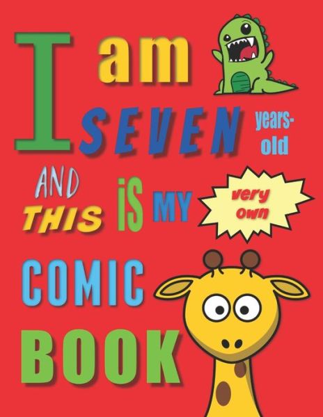 I'm Seven Years-Old and This Is My Very Own Comic Book - Your Name Here - Books - Independently Published - 9781072412878 - June 6, 2019