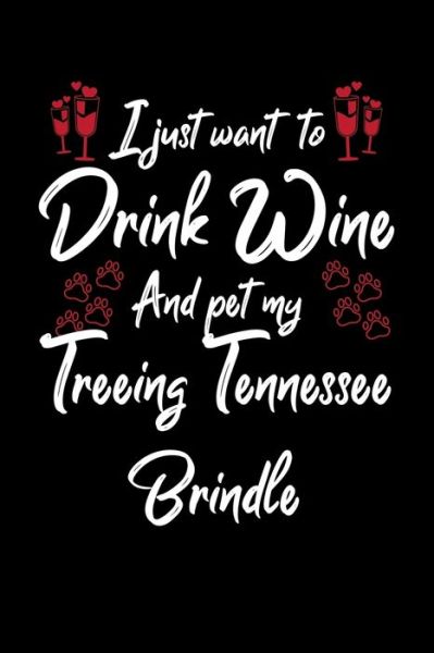 Cover for Hopeful Designs · I Just Wanna Drink Wine And Pet My Treeing Tennessee Brindle (Paperback Book) (2019)