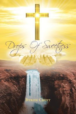 Drops of Sweetness - Byron Cruit - Books - Christian Faith Publishing - 9781098009878 - January 2, 2020