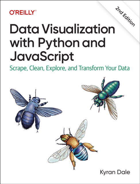 Data Visualization with Python and JavaScript 2e: Scrape, Clean, Explore, and Transform Your Data - Kyran Dale - Bøger - O'Reilly Media - 9781098111878 - 31. december 2022