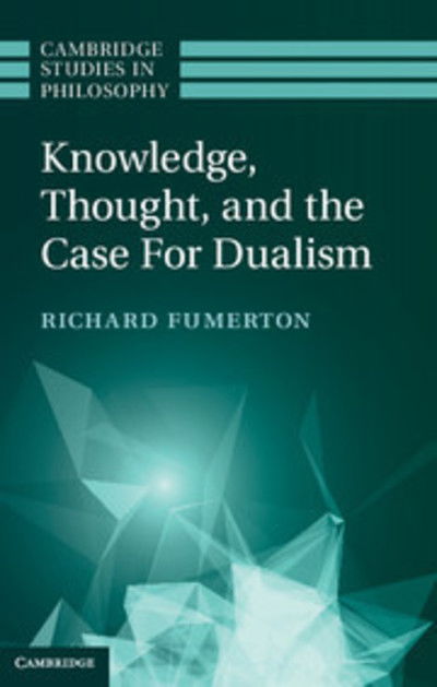 Cover for Fumerton, Richard (University of Iowa) · Knowledge, Thought, and the Case for Dualism - Cambridge Studies in Philosophy (Hardcover Book) (2013)