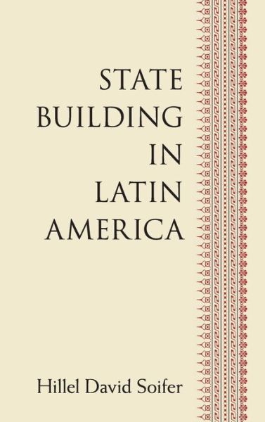 Cover for Soifer, Hillel David (Temple University, Philadelphia) · State Building in Latin America (Hardcover Book) (2015)