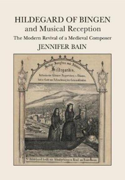 Cover for Bain, Jennifer (Dalhousie University, Nova Scotia) · Hildegard of Bingen and Musical Reception: The Modern Revival of a Medieval Composer (Taschenbuch) (2017)