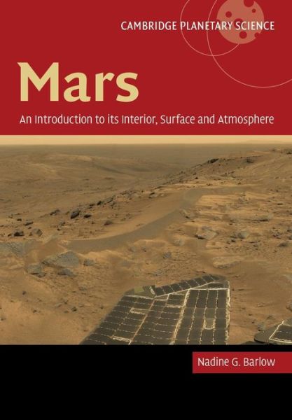 Cover for Barlow, Nadine (Northern Arizona University) · Mars: An Introduction to its Interior, Surface and Atmosphere - Cambridge Planetary Science (Paperback Book) (2014)