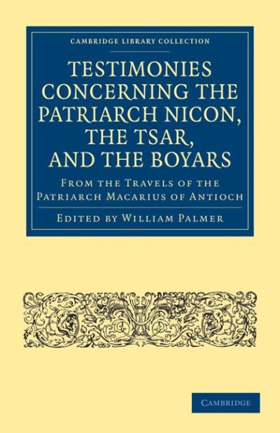 Cover for William Palmer · Testimonies Concerning the Patriarch Nicon, the Tsar, and the Boyars, from the Travels of the Patriarch Macarius of Antioch - Cambridge Library Collection - European History (Taschenbuch) (2010)