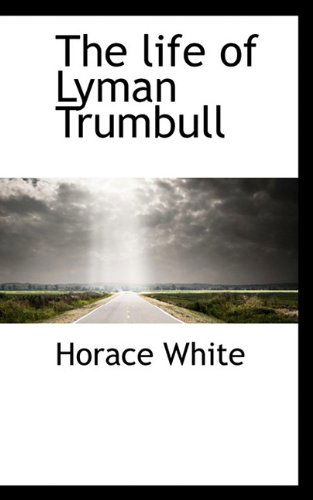 Cover for Horace White · The Life of Lyman Trumbull (Inbunden Bok) (2009)