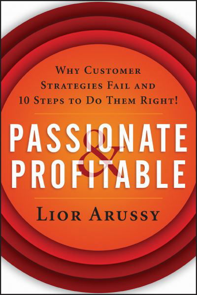 Passionate and Profitable: Why Customer Strategies Fail and Ten Steps to Do Them Right! - Lior Arussy - Livres - John Wiley & Sons Inc - 9781119090878 - 3 juillet 2015