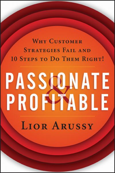 Cover for Lior Arussy · Passionate and Profitable: Why Customer Strategies Fail and Ten Steps to Do Them Right! (Paperback Bog) (2015)