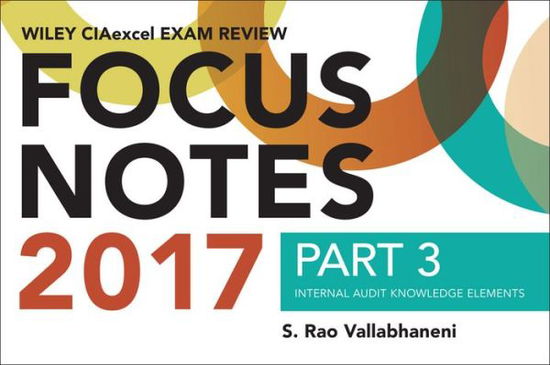 Cover for S. Rao Vallabhaneni · Wiley CIAexcel Exam Review 2017 Focus Notes, Part 3: Internal Audit Knowledge Elements - Wiley CIA Exam Review Series (Taschenbuch) (2017)