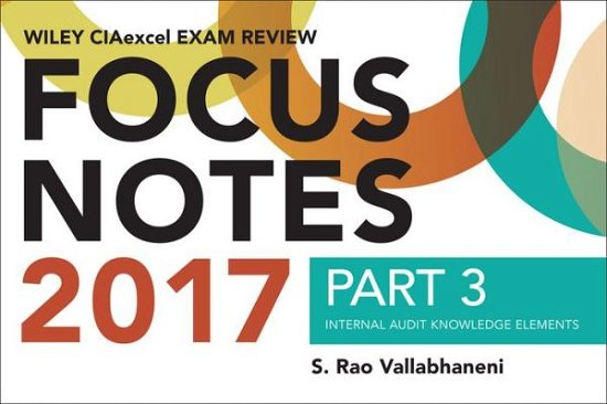 Cover for S. Rao Vallabhaneni · Wiley CIAexcel Exam Review 2017 Focus Notes, Part 3: Internal Audit Knowledge Elements - Wiley CIA Exam Review Series (Paperback Book) (2017)