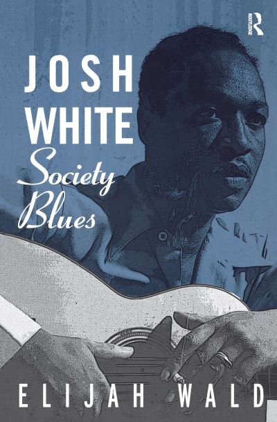 Cover for Elijah Wald · Josh White: Society Blues (Hardcover Book) (2016)