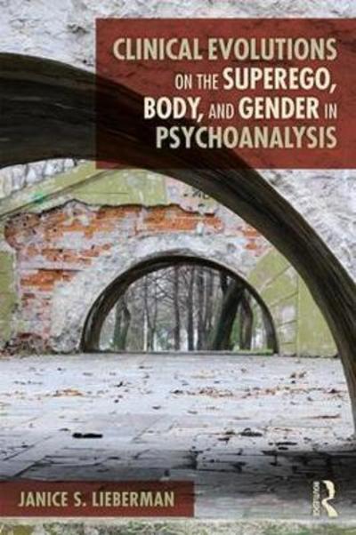 Cover for Lieberman, Janice S. (The Institute for Psychoanalytic Training and Research, New York City, USA) · Clinical Evolutions on the Superego, Body, and Gender in Psychoanalysis (Taschenbuch) (2018)