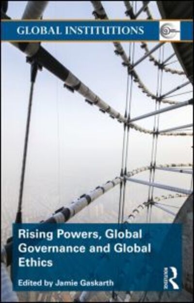 Cover for Jamie Gaskarth · Rising Powers, Global Governance and Global Ethics - Global Institutions (Paperback Book) (2015)