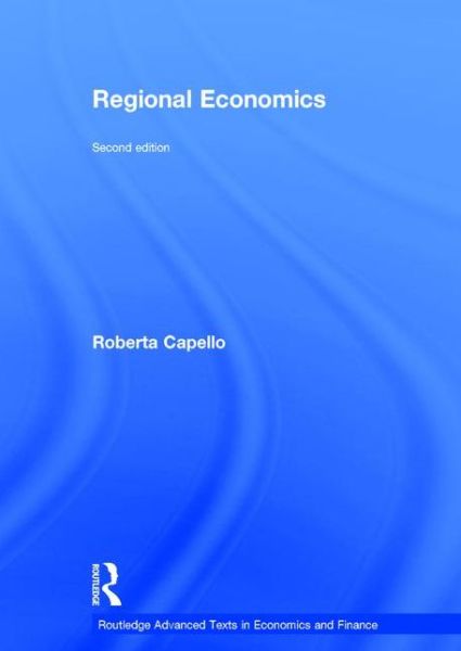 Cover for Capello, Roberta (Politecnico di Milano, Italy) · Regional Economics - Routledge Advanced Texts in Economics and Finance (Hardcover Book) (2015)