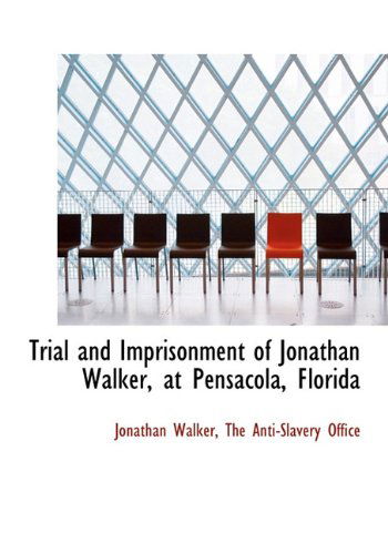 Cover for Jonathan Walker · Trial and Imprisonment of Jonathan Walker, at Pensacola, Florida (Hardcover Book) (2010)