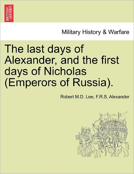 Cover for Robert M D Lee · The Last Days of Alexander, and the First Days of Nicholas (Emperors of Russia). (Paperback Book) (2011)