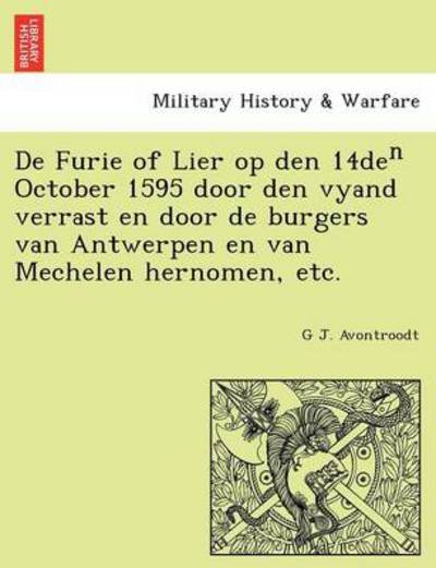 Cover for G J Avontroodt · De Furie of Lier Op den 14de October 1595 Door den Vyand Verrast en Door De Burgers Van Antwerpen en Van Mechelen Hernomen, Etc. (Paperback Book) (2011)