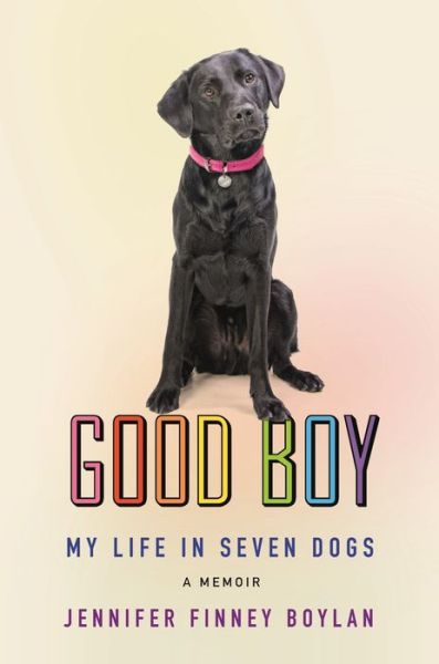 Cover for Jennifer Finney Boylan · Good Boy: My Life in Seven Dogs (Hardcover Book) (2020)