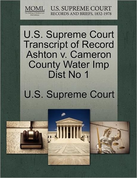 Cover for U S Supreme Court · U.s. Supreme Court Transcript of Record Ashton V. Cameron County Water Imp Dist No 1 (Paperback Book) (2011)