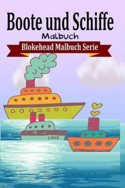 Cover for Die Blokehead · Boote Und Schiffe Malbuch (Taschenbuch) (2020)