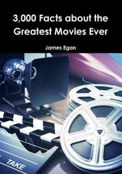 3000 Facts about the Greatest Movies Ever - James Egan - Książki - Lulu.com - 9781326492878 - 30 listopada 2015