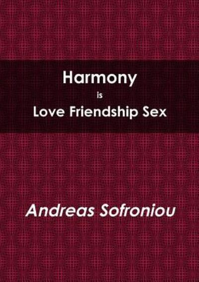 Cover for Andreas Sofroniou · Harmony is Love Friendship Sex (Paperback Book) (2016)