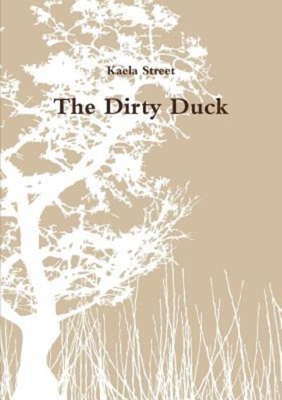 Cover for Kaela Street · The Dirty Duck (Pocketbok) (2017)